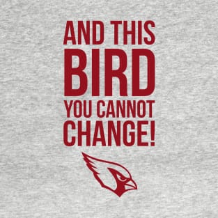 This Bird You Cannot Change T-Shirt